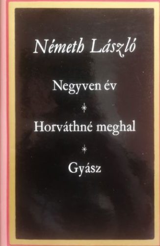 Negyven év / Horváthné meghal / Gyász - Németh László