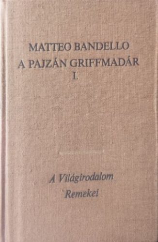 A pajzán griffmadár I. - Bandello, Matteo
