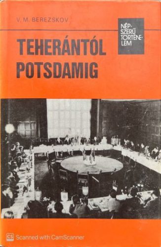 Teherántól Potsdamig - V. M. Berezskov