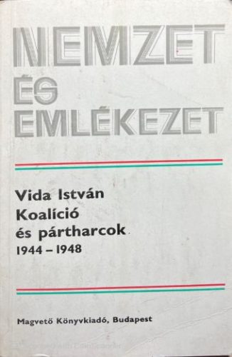 Koalíció és pártharcok 1944-1948 - Vida István