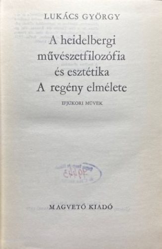 A heidelbergi művészetfilozófia és esztétika/A regény elmélete - Lukács György