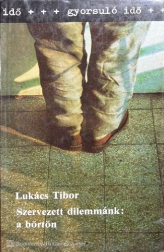 Szervezett dilemmánk: a börtön - Lukács Tibor
