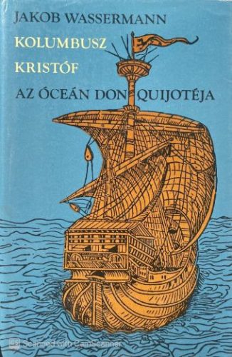 Kolumbusz Kristóf, az óceán Don Quijotéja - Jakob Wassermann