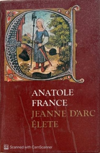 Jeanne D'Arc élete - Anatole France