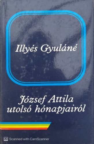 Illyés Gyuláné - József Attila utolsó hónapjairól