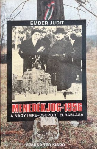 Menedékjog - 1956 A Nagy Imre-csoport elrablása - Ember Judit