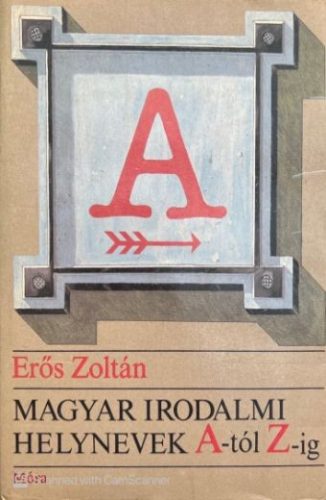 Magyar irodalmi helynevek A-tól Z-ig - Erős Zoltán