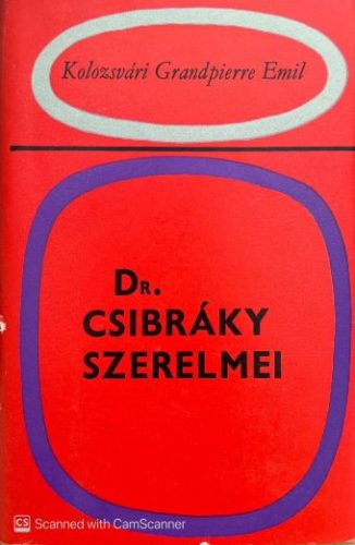 Dr. Csibráky szerelmei - Kolozsvári Grandpierre Emil