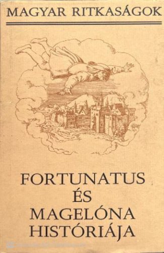 Fortunatus és Magelóna históriája - Nemeskürty István, Belia György, Szalai Anna