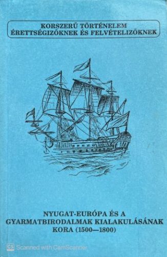 Nyugat-Európa és a gyarmatbirodalmak kialakulásának kora (1500-1800) - Poór János, Nyáry Gábor