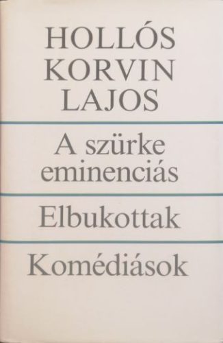 A szürke eminenciás/Elbukottak/Komédiások - Hollós Korvin Lajos