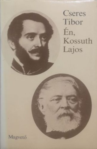 Én, Kossuth Lajos - Cseres Tibor