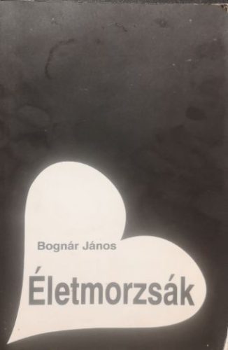 Életmorzsák - Bognár János