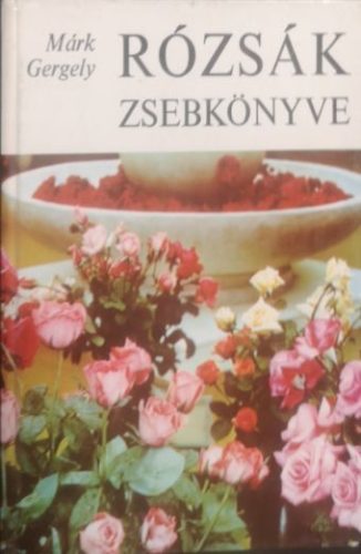Rózsák zsebkönyve - Márk Gergely