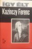 Így élt Kazinczy Ferenc - Z.Szabó László
