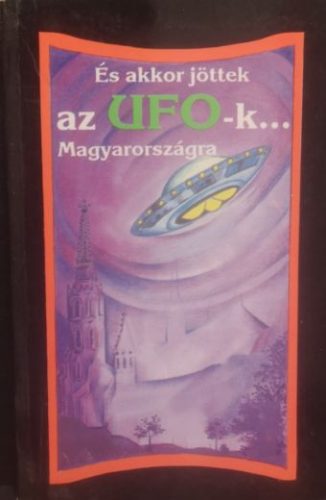És akkor jöttek az UFO-k... Magyarországra - Dalia László