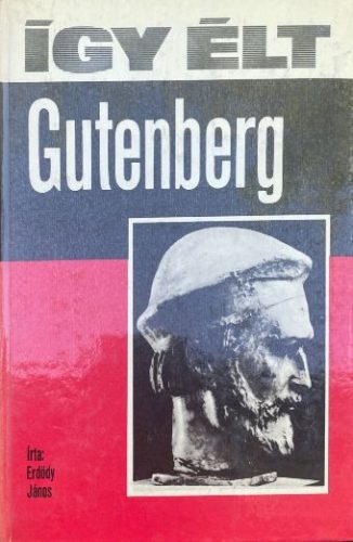 Így élt Gutenberg - Erdődy János