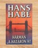 Hárman a határon át - Hans Habe