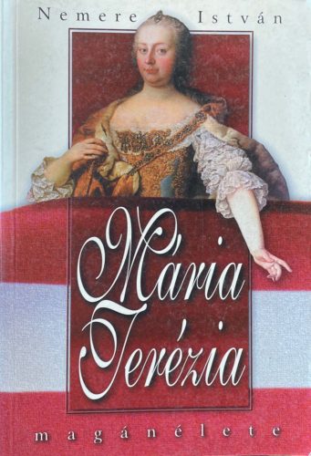 Mária Terézia magánélete - Nemere István