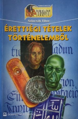 Érettségi tételek történelemből - Szincsák Tibor