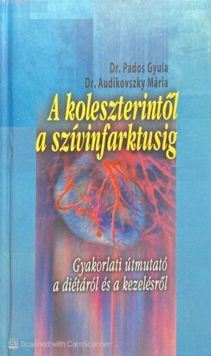 A koleszterintől a szívinfarktusig - Dr. Pados Gyula, Dr. Audikovszky Mária