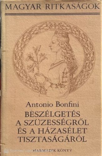 Beszélgetés a szüzességről és a házasélet tisztaságáról III. - Antonio Bonfini