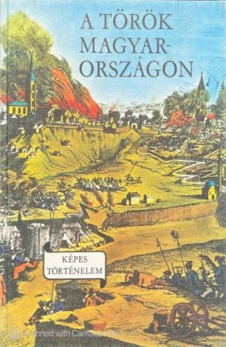 A török Magyarországon Magyarország a XVI-XVII. században - Lengyel Balázs