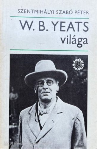 W. B. Yeats világa - Szentmihályi Szabó Péter