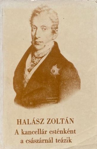 A kancellár esténként a császárnál teázik - Halász Zoltán