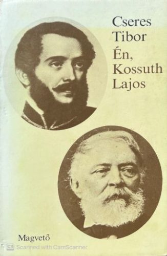 Én, Kossuth Lajos - Cseres Tibor
