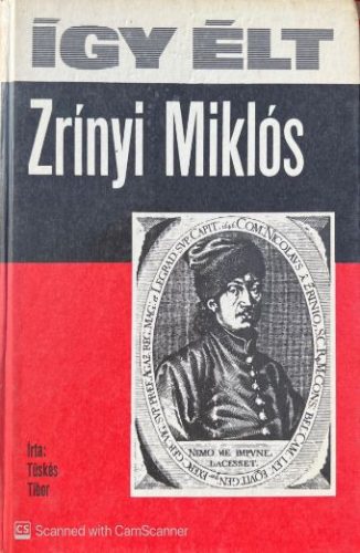 Így élt Zrínyi Miklós - Tüskés Tibor