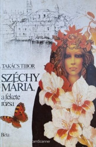 Széchy Mária, a fekete rózsa - Takács Tibor