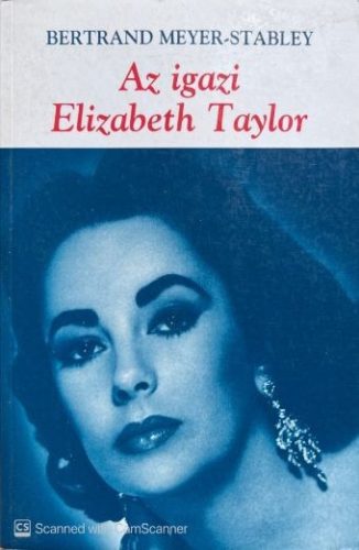 Az igazi Elizabeth Taylor - Bertrand Meyer-Stabley