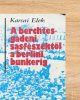 A berchtesgadeni sasfészektől a berlini bunkerig - Karsai Elek