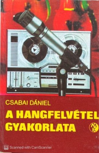 A hangfelvétel gyakorlata - Csabai Dániel