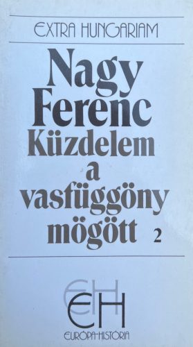 Küzdelem a vasfüggöny mögött 2. - Nagy Ferenc