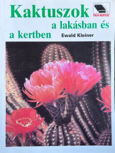 Kaktuszok a lakásban és a kertben - Ewald Kleiner