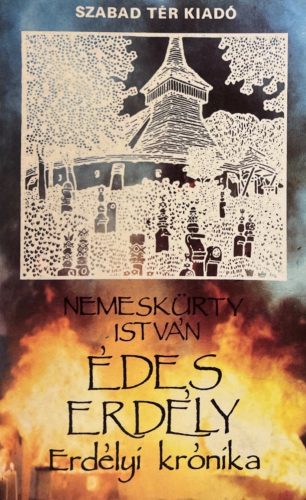Édes Erdély Erdélyi Krónika 1916-1967 - Nemeskürty István