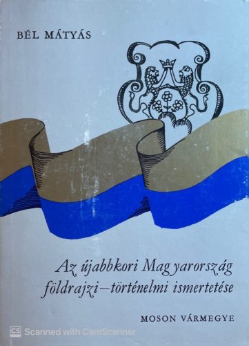 Az újabbkori Magyarország földrajzi-történelmi ismertetése - Bél Mátyás