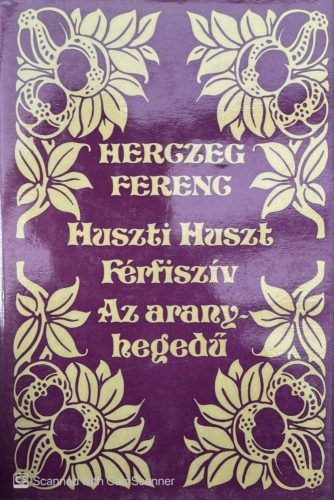 Huszti Huszt/Férfiszív/Az aranyhegedű - Herczeg Ferenc