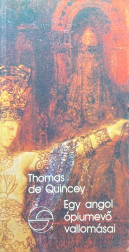 Egy angol ópiumevő vallomásai - Thomas de Quincey