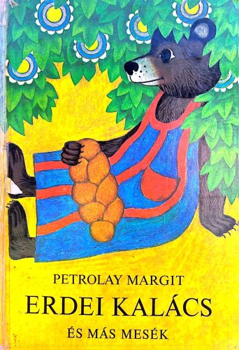 Erdei kalács és más mesék - Petrolay Margit