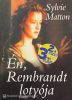 Én, Rembrandt lotyója - Sylvie Matton