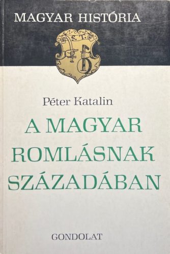 A magyar romlásnak századában - Péter Katalin