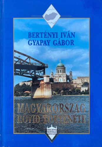 Magyarország rövid története - Bertényi Iván, Gyapay Gábor