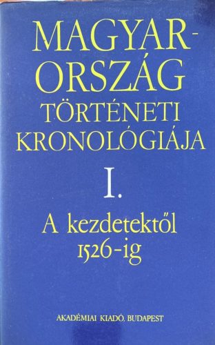 Magyarország történeti kronológiája I-IV. - Engel Pál, Tóth István, Fodor István, Kovács Tibor, Bálint Csanád