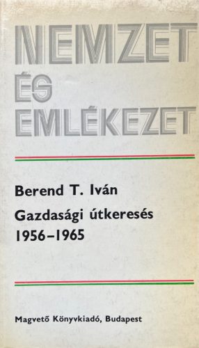 Gazdasági útkeresés 1956-1965 - Berend T. Iván