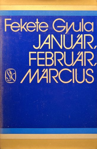 Január, február, március - Fekete Gyula