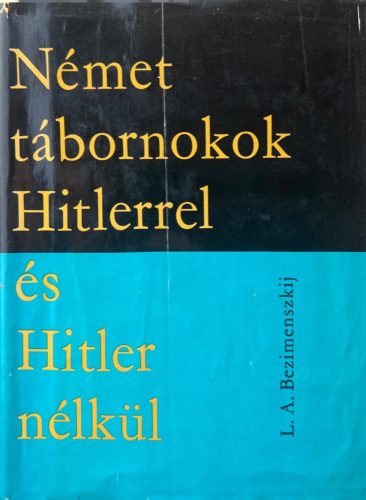 Német tábornokok Hitlerrel és Hitler nélkül - L. A. Bezimenszkij