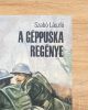 A géppuska regénye - Szabó László